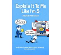 Explain It To Me Like I’m 5: Health Insurance
