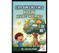 Explain Like I'm 5: How HVAC Works: How HVAC Works (Explain Like I'm 5: Big Ideas Made Tiny)