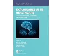Explainable AI in Healthcare: Unboxing Machine Learning for Biomedicine (Analytics and AI for Healthcare)