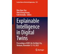 Explainable Intelligence in Digital Twins: Proceedings of EIDT, Ho Chi Minh City, Vietnam, November 12-14, 2025 (Lecture Notes in Electrical Engineering, 1531)