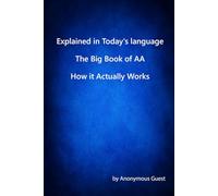 Explained In Today's Language The AA Big Book How It Actually Works
