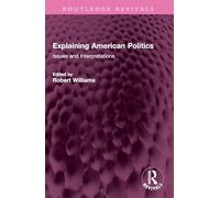 Explaining American Politics: Issues and Interpretations (Routledge Revivals)