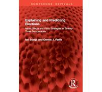 Explaining and Predicting Elections: Issue Effects and Party Strategies in Twenty-Three Democracies (Routledge Revivals)