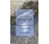 Explaining Health: what you need to know to stay healthy