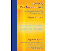 Explaining Postmodernism: Skepticism and Socialism from Rousseau to Foucault: (Expanded Edition)