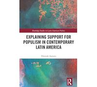 Explaining Support for Populism in Contemporary Latin America (Routledge Studies in Latin American Politics)