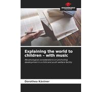 Explaining the world to children - with music: Morphological considerations on promoting development in a child and youth welfare facility
