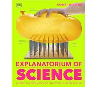 Explanatorium of Science: Where the Wonders of the World are Revealed (DK Explanatorium)
