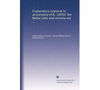Explanatory material to accompany H.R. 10950 the Better jobs and income act ...