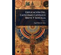 Explicación Del Catecismo Católico Breve Y Sencilla