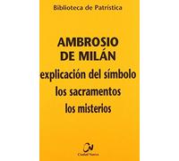 Explicación del Símbolo - Los sacramentos - Los misterio: 65 (Biblioteca de Patrística)