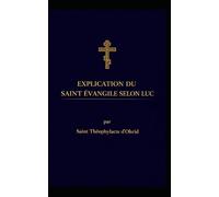 Explication du Saint Évangile selon Luc: Traduction inédite et actualisée