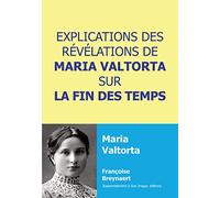 Explications des révélations de Maria Valtorta sur la fin des temps