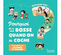 Explique-moi... Pourquoi j'ai une bosse quand je me cogne ?: Tes questions sur les bobos et les maladies