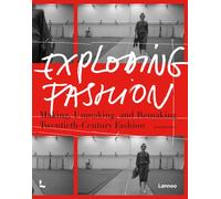 Exploding Fashion Making, Unmaking, and Remaking Twentieth Century Fashion /anglais