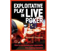 Exploitative Play in Live Poker: How to Manipulate your Opponents into Making Mistakes