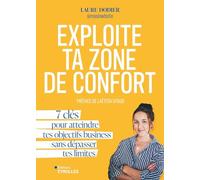 Exploite ta zone de confort: 7 clés pour atteindre tes objectifs business sans dépasser tes limites