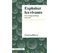 Exploiter les vivants: Une écologie politique du travail