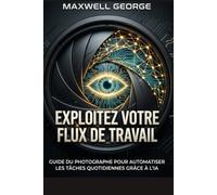 Exploitez votre flux de travail: Guide du photographe pour automatiser les tâches quotidiennes grâce à l'IA