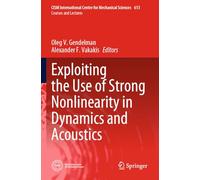 Exploiting the Use of Strong Nonlinearity in Dynamics and Acoustics: 613 (CISM International Centre for Mechanical Sciences, 613)