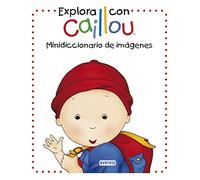 Explora con Caillou. Minidiccionario de imágenes (Minidiccionarios Caillou)