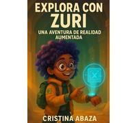 Explora con Zuri: Una aventura de realidad aumentada: Libro infantil interactivo con cuentos de aventuras + Realidad Aumentada | Estimula la lectura, ... digital para niños y niñas de 6 a 10 años