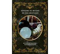 Explora el mundo de los cristales: Un viaje de sanación y autoconocimiento