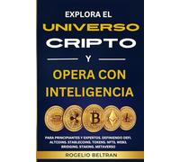 EXPLORA EL UNIVERSO CRIPTO Y OPERA CON INTELIGENCIA: PARA PRINCIPIANTES Y EXPERTOS. DEFINIENDO DEFI. ALTCOINS. STABLECOINS. TOKENS. NFTS. WEB3. BRIDGING. STAKING. METAVERSO
