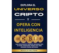 EXPLORA EL UNIVERSO CRIPTO Y OPERA CON INTELIGENCIA: PARA PRINCIPIANTES Y EXPERTOS. DEFINIENDO DEFI. ALTCOINS. STABLECOINS. TOKENS. NFTS. WEB3. BRIDGING. STAKING. METAVERSO