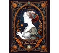 Explora el Zodiaco.: Conecta con los Signos, Planetas y Mitos del Zodiaco mientras Te Relajas. 36 ilustraciones para colorear. (Colorea la Magia)