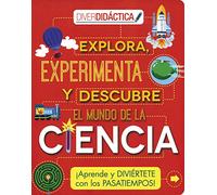 EXPLORA, EXPERIMENTA Y DESCUBRE EL MUNDO DE LA CIENCIA