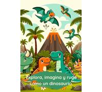 Explora, imagina y ruge como un dinosaurio.
