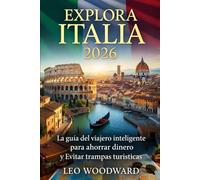 Explora Italia 2026: La guía del viajero inteligente para ahorrar dinero y Evitar trampas turísticas