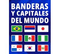 Explora las Banderas y Capitales del Mundo: Aprender las Banderas, Capitales, Idiomas, Monedas, Poblaciones y Superficies del Mundo, Para Niños y Adultos