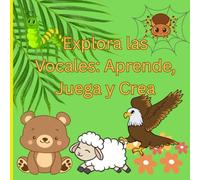 Explora las Vocales: Aprende, Juega y Crea: Actividades educativas para niños en edad preescolar