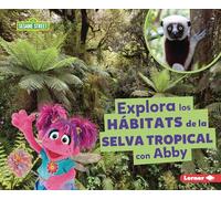Explora los hábitats de la selva tropical con Abby/ Explore Rain Forest Habitats with Abby (Hábitats De Sesame Street/ Sesame Street Habitats)
