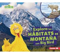 Explora los hábitats de montaña con Big Bird/ Explore Mountain Habitats with Big Bird (Hábitats De Sesame Street/ Sesame Street Habitats)