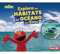 Explora los hábitats del océano con Elmo/ Explore Ocean Habitats with Elmo (Hábitats De Sesame Street/ Sesame Street Habitats)