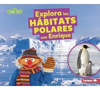 Explora los hábitats polares con Enrique/ Explore Polar Habitats with Ernie (Hábitats De Sesame Street/ Sesame Street Habitats)