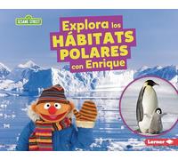Explora los hábitats polares con Enrique/ Explore Polar Habitats with Ernie (Hábitats De Sesame Street ®/ Sesame Street ® Habitats)