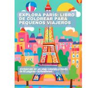 Explora París: Libro de Colorear para Pequeños Viajeros: ¡Embárcate en un viaje colorido a través de 60 páginas cautivadoras! (Imagina, colorea, crea: serie artística divertida para niños)