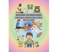 EXPLORA TUS EMOCIONES: Libro para colorear para niños de 4 a 8 años. Los colores funcionan como un lenguaje silencioso, permitiendo a los niños ... calma cuando las palabras no son suficientes.