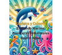 Explora y Colorea: El Mundo Marino: Aventuras de Animales Bajo el Agua.