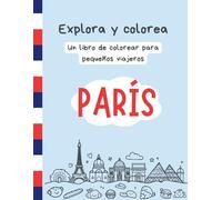 Explora y colorea. PARÍS: Un libro de colorear para pequeños viajeros