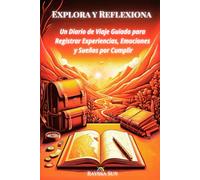 Explora y Reflexiona: Un Diario de Viaje Guiado para Registrar Experiencias, Emociones y Sueños por Cumplir