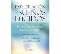 Exploración de los sueños lúcidos: La guía más completa teórica y práctica (SIN COLECCION)