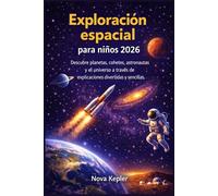 Exploración espacial para niños 2026: Descubre planetas, cohetes, astronautas y el universo a través de explicaciones divertidas y sencillas