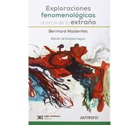 Exploraciones Fenomenológicas Acerca De Lo Extraño (Autores, Textos y Temas. Filosofía)