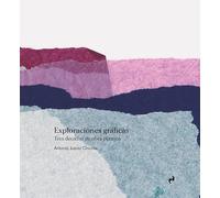 EXPLORACIONES GRÁFICAS: Tres décadas de obra plástica (ARTE)