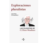 Exploraciones pluralistas: las filosofías de C. Ulises Moulines (Filosofía - Filosofía y Ensayo)